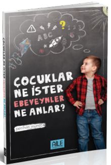 Çocuklar Ne İster Ebeveynler Ne Anlar?