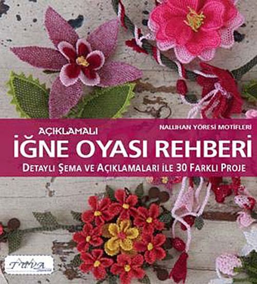 Açıklamalı İğne Oyası Rehberi & Detaylı Şema ve Açıklamaları ile 30 Farklı Proje