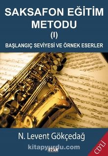 Saksafon Eğitim Metodu 1 & Başlangıç Seviyesi ve Örnek Eserler - N. Levent Gökçedağ