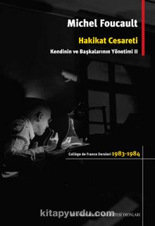 Hakikat Cesareti & Kendinin ve Başkalarının Yönetimi 2 - Michel Foucault