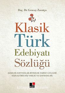 Klasik Türk Edebiyatı Sözlüğü & (Kişiler-Hayvanlar-Bitkiler-Tabiat Güçleri-Kişileştirilmiş Varlık ve Kavramlar)