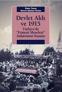 Devlet Aklı ve 1915 & Türkiye’de Ermeni Meselesi Anlatısının İnşaası