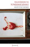 Televizyon ve İ&ccedil;imizdeki Şiddet