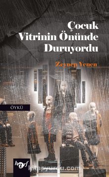 Çocuk Vitrinin Önünde Duruyordu - Zeynep Yenen