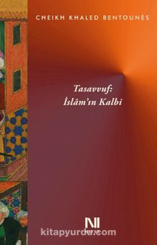 Tasavvuf : İslam’ın Kalbi - Cheikh Khaled Bentounes