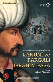 Kanuni ve Pargalı İbrahim Paşa & Venedik Elçilerinin Raporlarına Göre - Kolektif