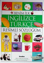 Benim İlk İngilizce-Türkçe Resimli Sözlüğüm / Okul Öncesi Eğitimi Resimli Kitaplar Serisi -3