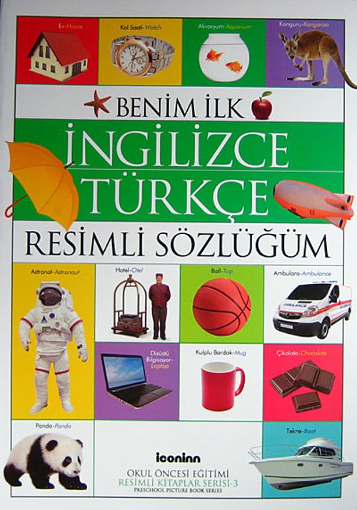 Benim İlk İngilizce-Türkçe Resimli Sözlüğüm / Okul Öncesi Eğitimi Resimli Kitaplar Serisi -3