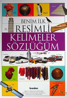 Benim İlk Resimli Kelimeler Sözlüğüm /  Okul Öncesi Eğitimi Resimli Kitaplar Serisi -5