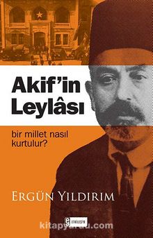 Akif'in Leylası & Bir Millet Nasıl Kurtulur? - Ergün Yıldırım