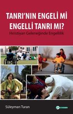 Tanrı'nın Engeli mi Engelli Tanrı mı? & Hıristiyan Geleneğinde Engellilik
