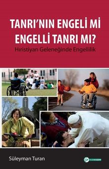 Tanrı'nın Engeli mi Engelli Tanrı mı? & Hıristiyan Geleneğinde Engellilik