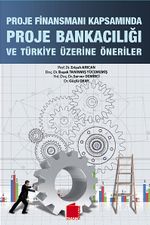 Proje Finansmanı Kapsamında Proje Bankacılığı ve Türkiye Üzerine Öneriler