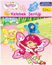 Çilek Kız Okumayı Öğreniyorum Kelebek Şenliği - Bilinmeyen Yazar