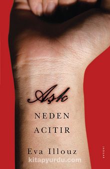 Aşk Neden Acıtır - Eva Illouz