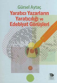 Yaratıcı Yazarların Yaratıcılığı ve Edebiyat Görüşleri