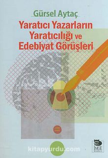 Yaratıcı Yazarların Yaratıcılığı ve Edebiyat Görüşleri - Prof. Dr. Gürsel Aytaç