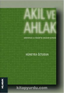 Akıl ve Ahlak & Aristoteles ve Farabi'de Ahlakın Kaynağı - Hümeyra Özturan