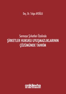Sermaye Şirketleri Özelinde Şirketler Hukuku Uyuşmazlıklarının Çözümünde Tahkim