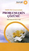 Sahih Din &Ccedil;er&ccedil;evesinde Problemlerin &Ccedil;&ouml;z&uuml;m&uuml;
