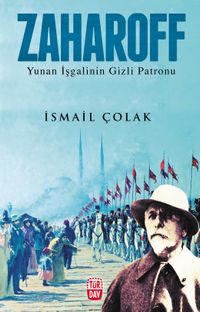 Zaharoff & Yunan İşgalinin Gizli Patronu