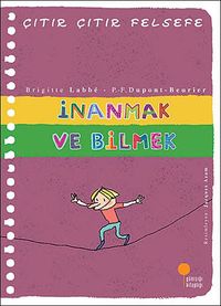 İnanmak ve Bilmek  Çıtır Çıtır Felsefe (25. Kitap)