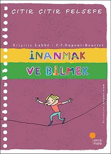 İnanmak ve Bilmek  Çıtır Çıtır Felsefe (25. Kitap)