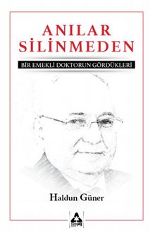 Anılar Silinmeden & Emekli Bir Doktorun Gördükleri