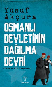 Osmanlı Devletinin Dağılma Devri & XVIII. Ve XIX Yüzyıllarda
