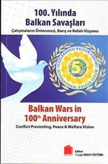 100.Yılında Balkan Savaşları & Çatışmaların Önlenmesi, Barış ve Refah Vizyonu