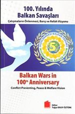 100.Yılında Balkan Savaşları & Çatışmaların Önlenmesi, Barış ve Refah Vizyonu
