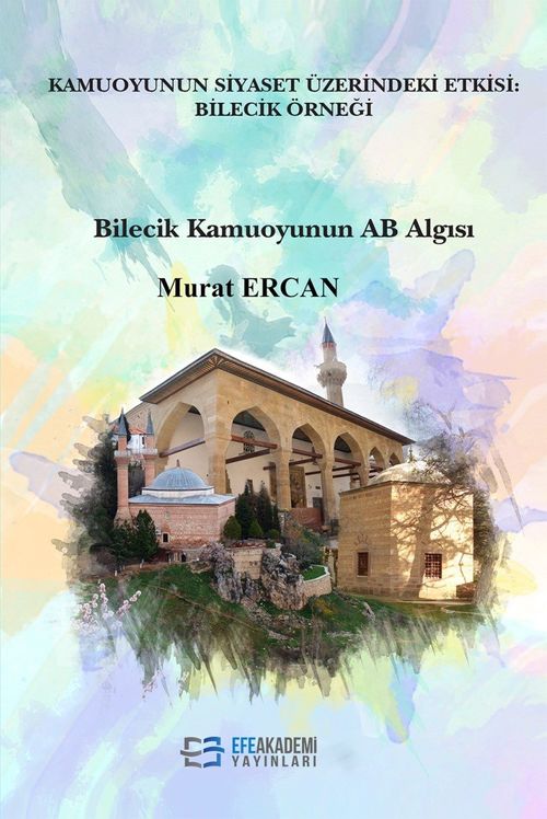 Kamuoyunun Siyaset Üzerindeki Etkisi: Bilecik Örneği & Bilecik Kamuoyunun AB Algısı