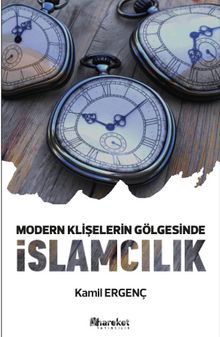 Modern Klişelerin Gölgesinde İslamcılık