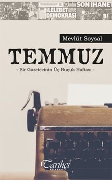 Temmuz & Bir Gazetecinin Üç Buçuk Haftası