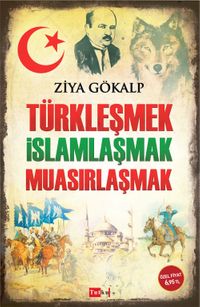 Türkleşmek İslamlaşmak Muasırlaşmak