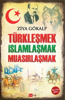 Türkleşmek İslamlaşmak Muasırlaşmak