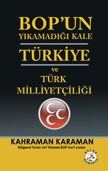 BOP'un Yıkamadığı Kale Türkiye ve Türk Milliyetçiliği