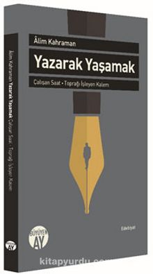 Yazarak Yaşamak & Çalışan Saat - Toprağı İşleyen Kalem - Alim Kahraman