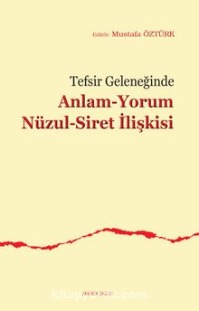 Tefsir Geleneğinde Anlam-Yorum Nüzul-Siret İlişkisi - Prof. Dr. Mustafa Öztürk