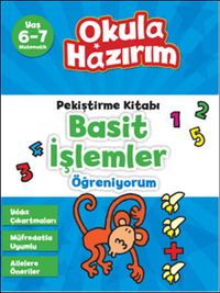 6-7 Yaş Matematik Pekiştirme Kitabı Basit İşlemler Öğreniyorum / Okula Hazırım