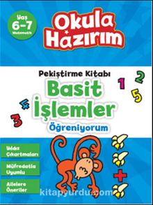 6-7 Yaş Matematik Pekiştirme Kitabı Basit İşlemler Öğreniyorum / Okula Hazırım - Bilinmeyen Yazar
