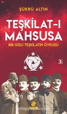 Teşkilat-ı Mahsusa - Bir Gizli Teşkilatın Öyküsü - Şükrü Altın