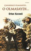 &Ccedil;anakkale Olmasaydı... O Olmasaydı...