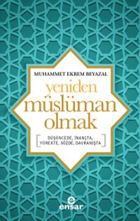 Yeniden Müslüman Olmak & Düşüncede, İnançta, Yürekte, Sözde, Davranışta