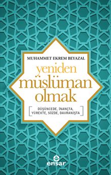 Yeniden Müslüman Olmak & Düşüncede, İnançta, Yürekte, Sözde, Davranışta