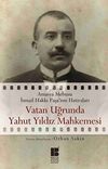 Vatan Uğrunda Yahut Yıldız Mahkemesi & Amasya Mebusu İsmail Hakkı Paşa'nın Hatıraları