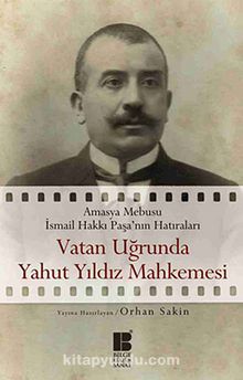 Vatan Uğrunda Yahut Yıldız Mahkemesi & Amasya Mebusu İsmail Hakkı Paşa'nın Hatıraları - Bilinmeyen Yazar