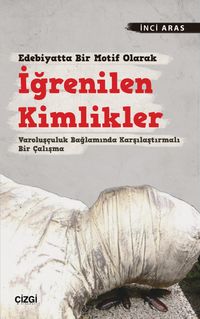 Edebiyatta Bir Motif Olarak İğrenilen Kimlikler & Varoluşçuluk Bağlamında Karşılaştırmalı Bir Çalışma