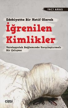 Edebiyatta Bir Motif Olarak İğrenilen Kimlikler & Varoluşçuluk Bağlamında Karşılaştırmalı Bir Çalışma