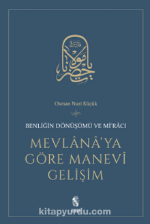 Mevlana'ya Göre Manevi Gelişim & Benliğin Dönüşümü ve Mi'racı - Osman Nuri Küçük